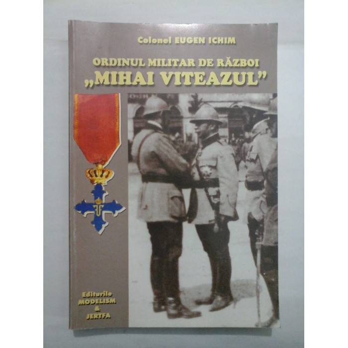 ORDINUL MILITAR DE RAZBOI ,, MIHAI VITEAZUL"  -  COLONEL EUGEN ICHIM